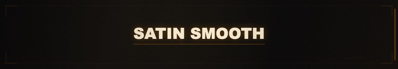 Satin Smooth